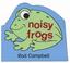 Cover of: Noisy Frogs (Bath Books)