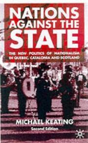Cover of: Nations Against the State: The New Politics of Nationalism in Quebec, Catalonia, and Scotland