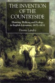 Cover of: The invention of the countryside: hunting, walking, and ecology in English literature, 1671-1831