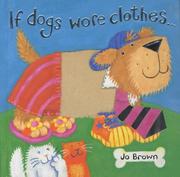 Cover of: If Dogs Wore Clothes... by Jo Brown