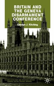 Britain and the Geneva Disarmament Conference (Studies in Military & Strategic History) by Carolyn J. Kitching