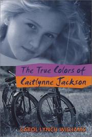 Cover of: The true colors of Caitlynne Jackson by Carol Lynch Williams