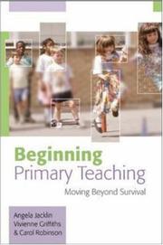 Cover of: Beginning Primary Teaching by Angela Jacklin, Vivienne Griffiths, Carol Robinson, Angela Jacklin, Vivienne Griffiths, Carol Robinson