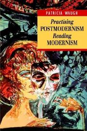 Cover of: Practicing Postmodernism/Reading Modernism (Working With Theory) by Patricia Waugh