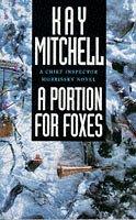 Cover of: A Portion for Foxes (A Chief Inspector Morrissey Novel) | Kay Mitchell