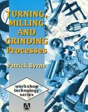 Cover of: Turning, Milling and Grinding Processes (Workshop Technology Series) by Patrick Byrne