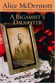 Cover of: A bigamist's daughter by Alice McDermott, Alice McDermott