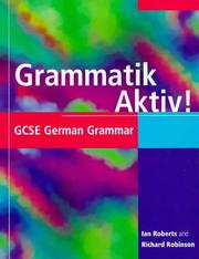 Cover of: Grammatik Aktiv! (GCSE Grammar) by Ian Roberts, Richard Robinson