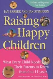 Cover of: Raising Happy Children: What Every Child Needs their Parents to Know - from 0 to 11 Years