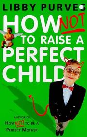 Cover of: How Not to Raise the Perfect Child