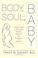 Cover of: Body, Soul, and Baby