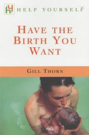 Have the Birth You Want by Gill Thorn