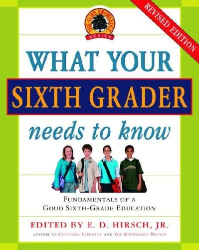 What Your Sixth Grader Needs to Know (Revised) (The Core Knowledge) by E.D. Jr Hirsch