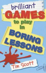 Cover of: Brilliant Games to Play in Boring Lessons by Tim Scott