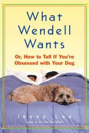 Cover of: What Wendell wants, or, How to tell if you're obsessed with your dog