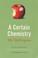 Cover of: A Certain Chemistry