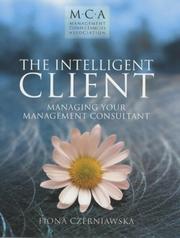 Cover of: The Intelligent Client: Managing Your Management Consultant (The Management Consultancies Association Series)