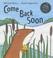 Cover of: Come Back Soon