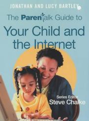 Cover of: The Parentalk Guide to Your Child and the Internet (Parentalk) by Jonathan Bartley, Lucy Bartley