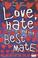 Cover of: Love, Hate and My Best Mate