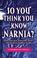 Cover of: So You Think You Know Narnia?