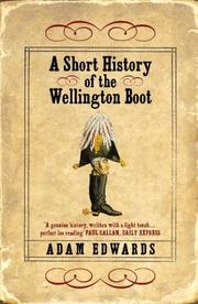 A Short History of the Wellington Boot by Adam Edwards