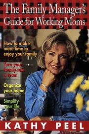 Cover of: The family manager's guide for working moms by Kathy Peel