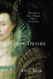 Cover of: My just desire: the life of Bess Ralegh, wife to Sir Walter