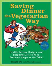 Cover of: Saving Dinner the Vegetarian Way: Healthy Menus, Recipes, and Shopping Lists to Keep Everyone Happy at the Table (Saving Dinner)