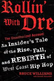 Cover of: Rollin' with Dre: The Unauthorized Account: An Insider's Tale of the Rise, Fall, and Rebirth of West Coast Hip Hop