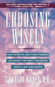 Cover of: Choosing Wisely: How Patients and Their Families Can Make Right Decisions About Life and Death