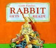 Cover of: Rabbit Gets Ready by Claire Fletcher