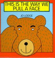 Cover of: This Is the Way We Pull a Face by Jo Lodge