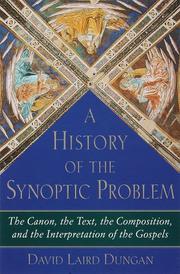 Cover of: history of the synoptic problem: the canon, the text, the composition, and the interpretation of the Gospels