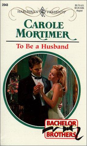 To Be A Husband (Bachelor Brothers) by Mortimer