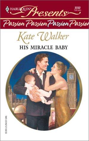 His Miracle Baby (Passion) by Kate Walker