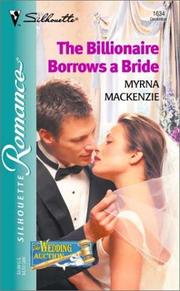 Cover of: The Billionaire Borrows A Bride  (The Wedding Auction) by Myrna Mackenzie