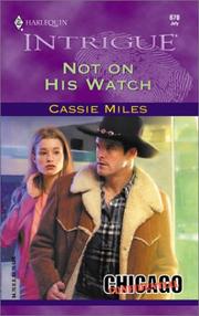 Cover of: Not On His Watch (Chicago Confidential; Harlequin Intrigue Series #670) | Cassie Miles