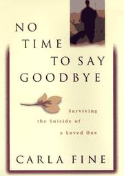 Cover of: No time to say goodbye: surviving the suicide of a loved one