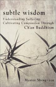 Cover of: Subtle Wisdom: Understanding Suffering, Cultivating Compassion Through Ch'an Buddhism