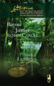 Cover of: Bayou Justice (Bayou Series, Book 1) (Steeple Hill Love Inspired Suspense #74)