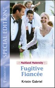 Cover of: Fugitive Fiancee (Maitland Maternity Quartet #4) (Silhouette Special Edition) by Kristin Gabriel