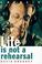 Cover of: Life is not a rehearsal