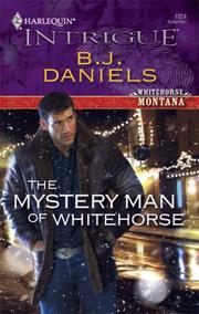 Cover of: The Mystery Man Of Whitehorse (Harlequin Intrigue Series)