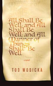 Cover of: All Shall Be Well; And All Shall Be Well; And All Manner of Things Shall Be Well | Tod Wodicka