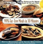 Cover of: 99% fat-free meals in 30 minutes: scrumptious menus for complete meals that can be made in about 30 minutes : with no more than 1 gram of fat per dish