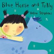 Cover of: Blue Horse and Tilly by Helen Stephens, Helen Stephens