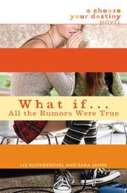 Cover of: What If . . . All the Rumors Were True (What If...) by Liz Ruckdeschel, Sara James