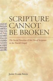 Cover of: Scripture Cannot Be Broken: The Social Function of the Use of Scripture in the Fourth Gospel