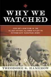 Cover of: Why We Watched: How Anti-Semitism in the Allied Nations Allowed Hitler to Exterminate European Jewry